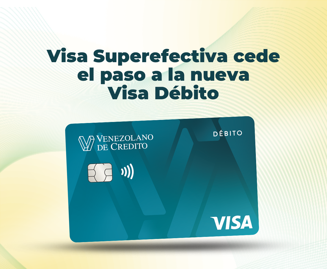Visa Superefectiva cede el paso a la nueva Visa Débito ¡Descúbrela! Descubre la nueva Visa Débito: rápida, segura y sin complicaciones