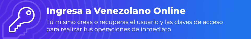 Crea y recupera tu usuario y clave de acceso a Venezolano Online (VOL)