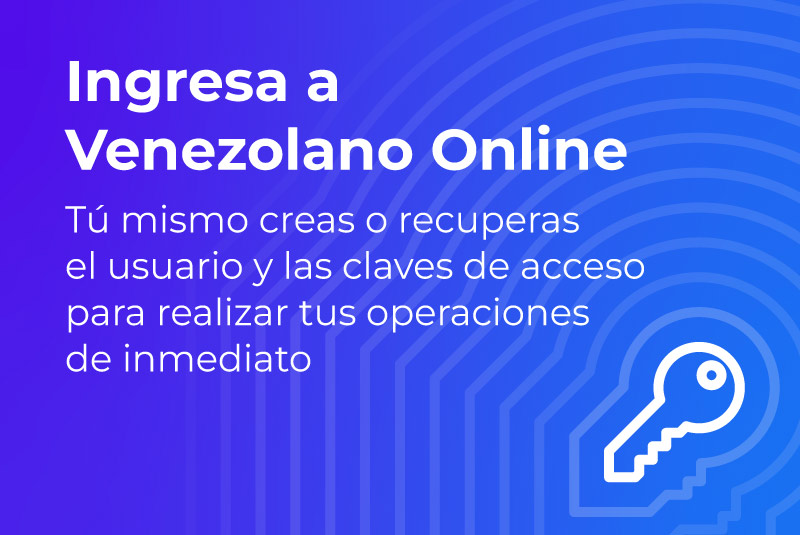 Crea y recupera tu usuario y clave de acceso a Venezolano Online (VOL)